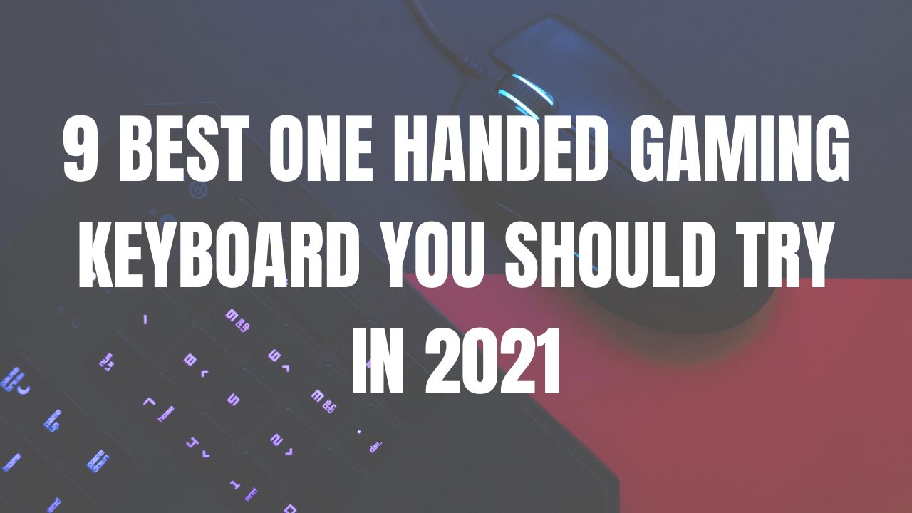 9 BEST ONE HANDED GAMING KEYBOARD YOU SHOULD TRY IN 2021