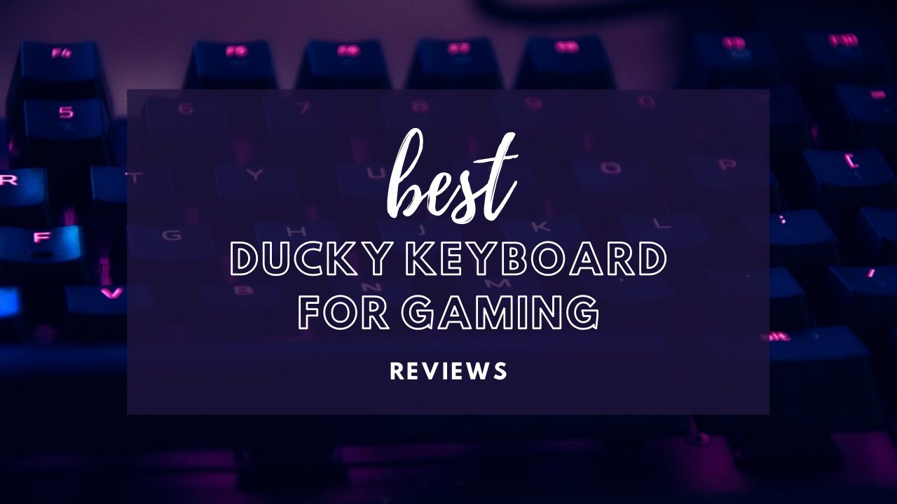 Best Ducky Keyboard for Gaming 2022 – Reviews