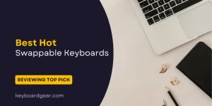 Best Hot Swappable Keyboards